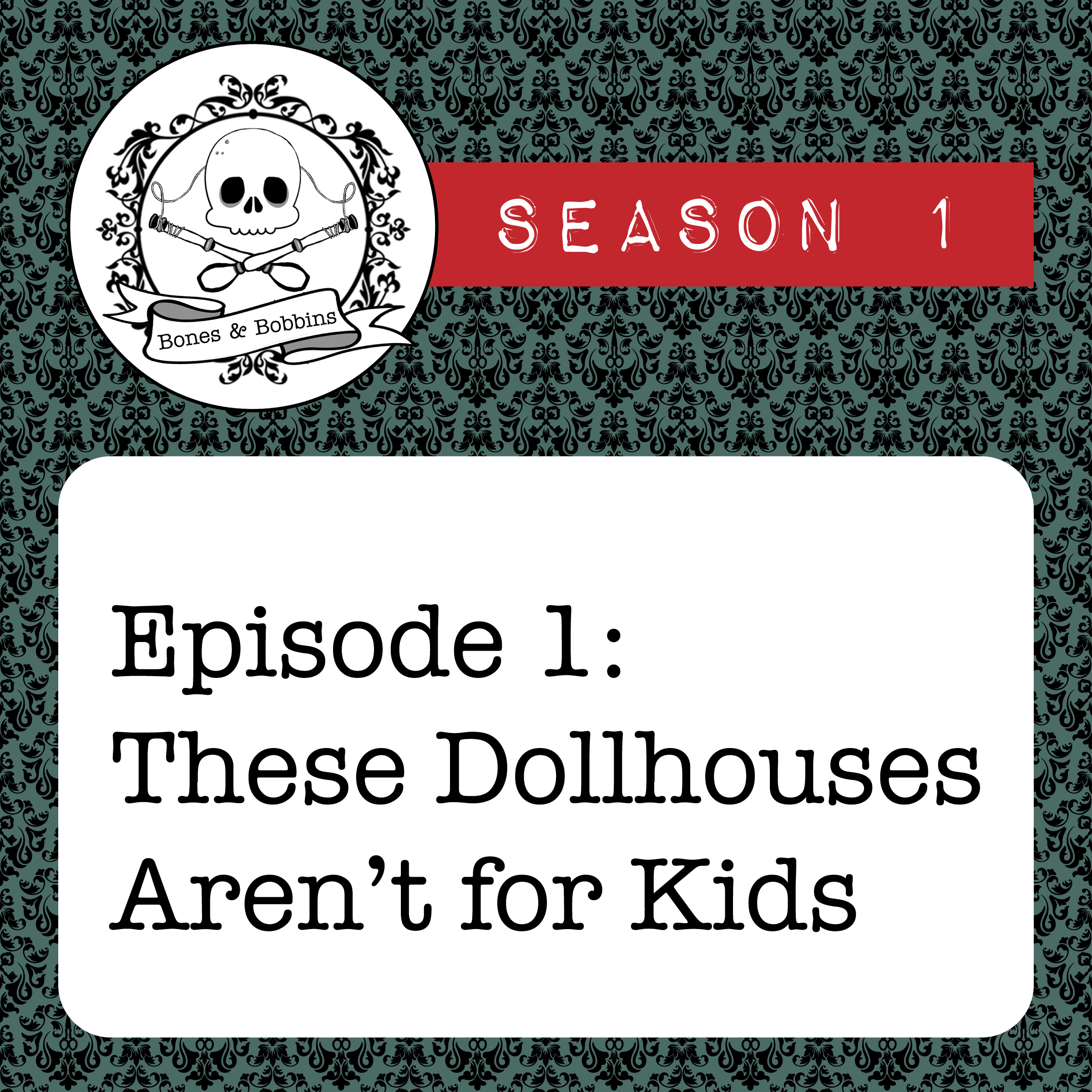 bones_and_bobbins_square_S01E01 Bones & Bobbins Podcast, Season 1, Episode 1: These Dollhouses Aren’t for Kids