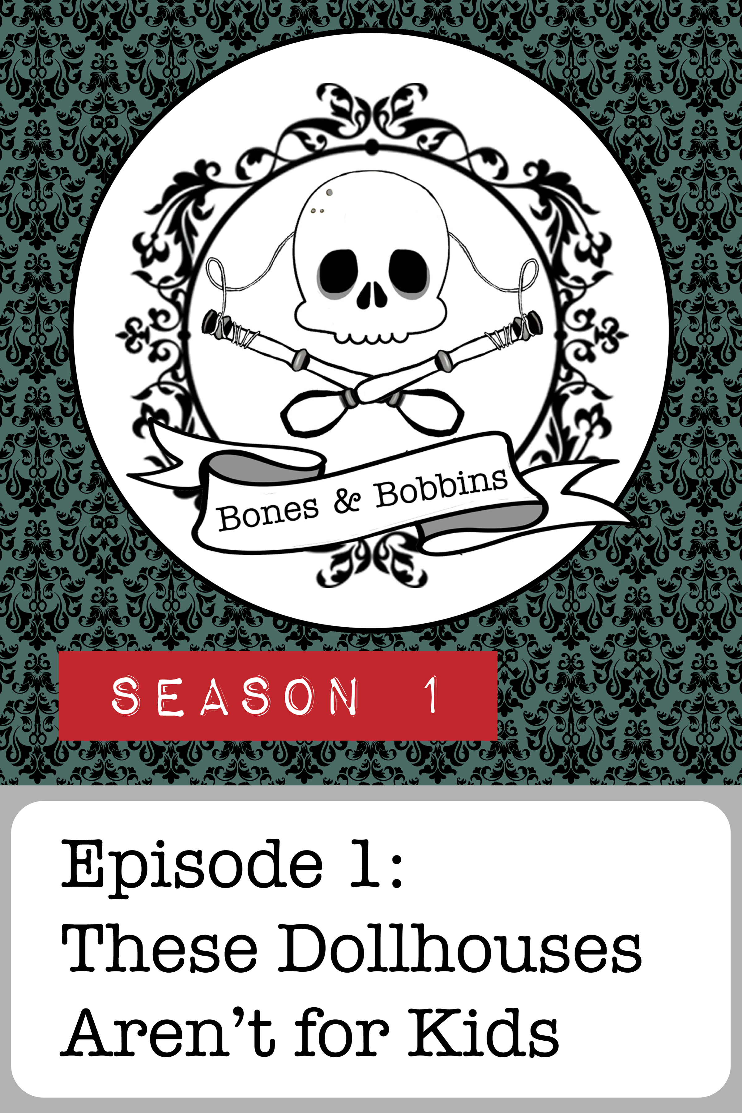 bones_and_bobbins_tall_S01E01 Bones & Bobbins Podcast, Season 1, Episode 1: These Dollhouses Aren’t for Kids