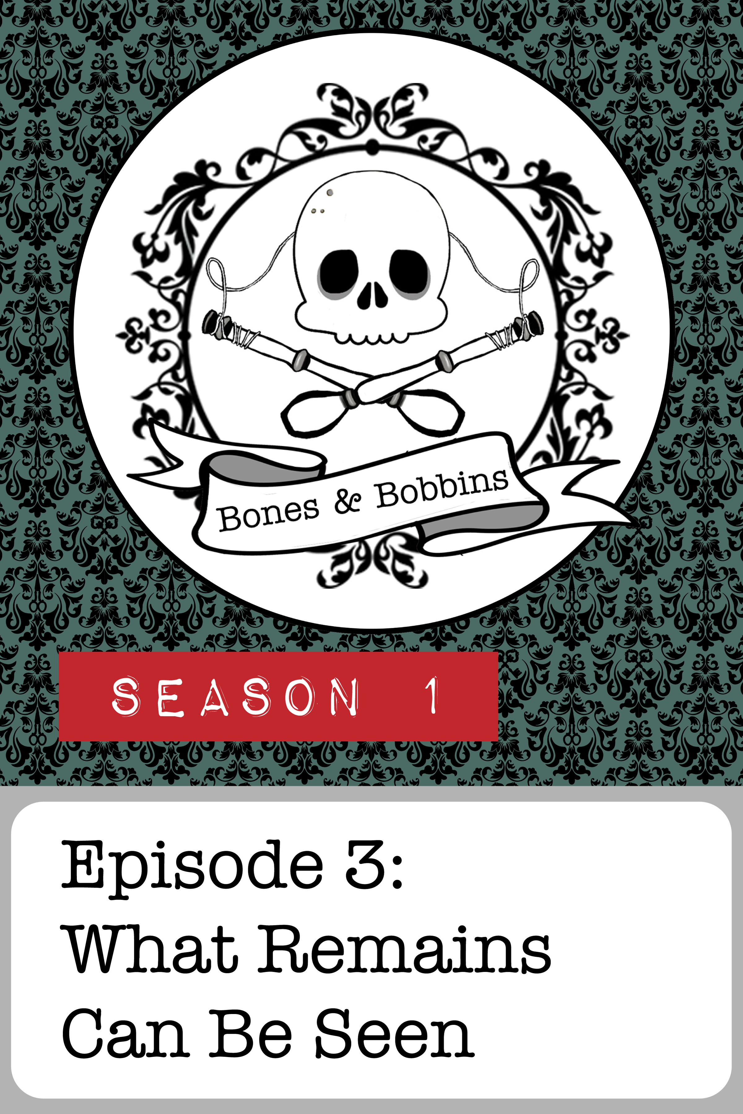 bones_and_bobbins_tall_S01E03 The Bones & Bobbins Podcast, Season 1, Episode 03: What Remains Can Be Seen