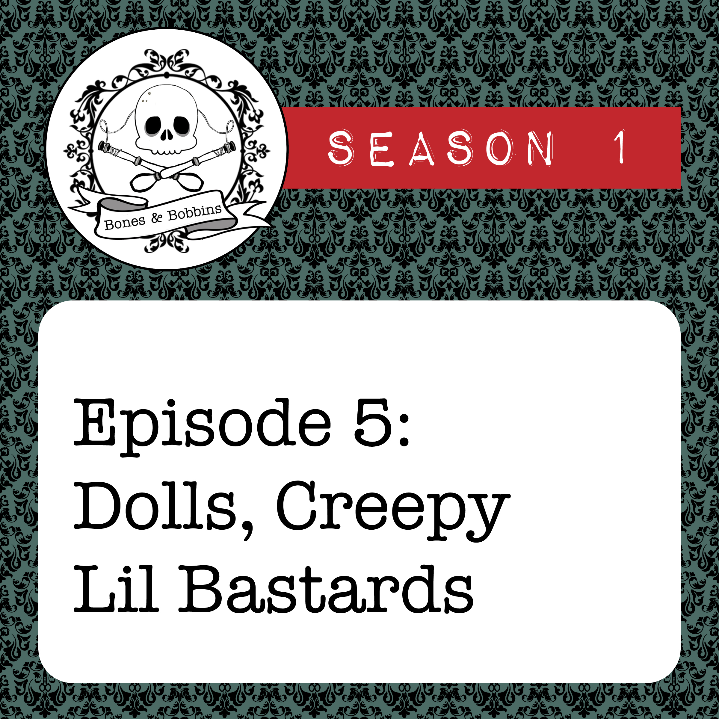 bones_and_bobbins_square_S01E05 The Bones & Bobbins Podcast, Season 1, Episode 05: Dolls, Creepy Lil Bastards