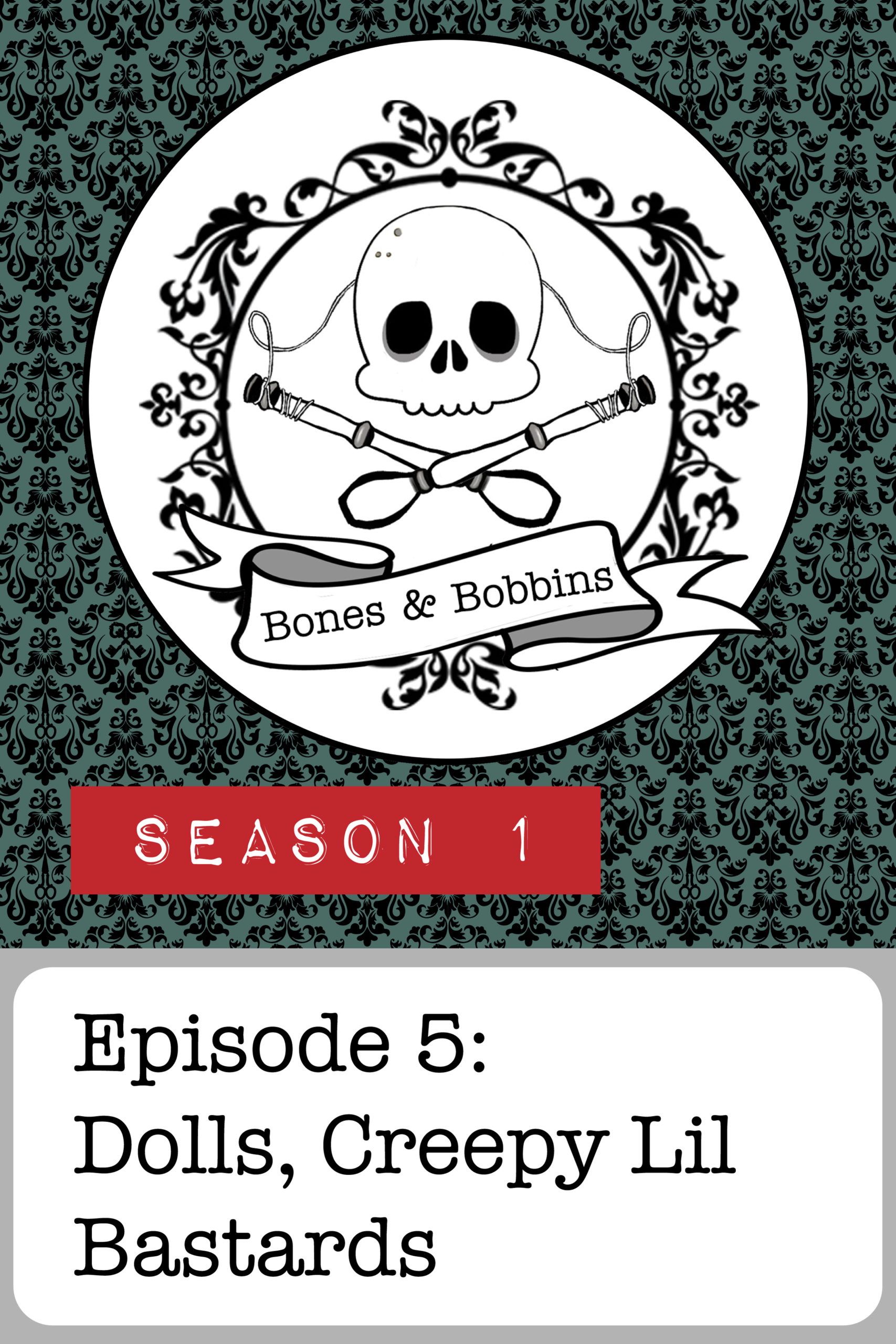 bones_and_bobbins_tall_S01E05 The Bones and Bobbins Podcast, Season 1, Episode 05: Dolls, Creepy Lil Bastards