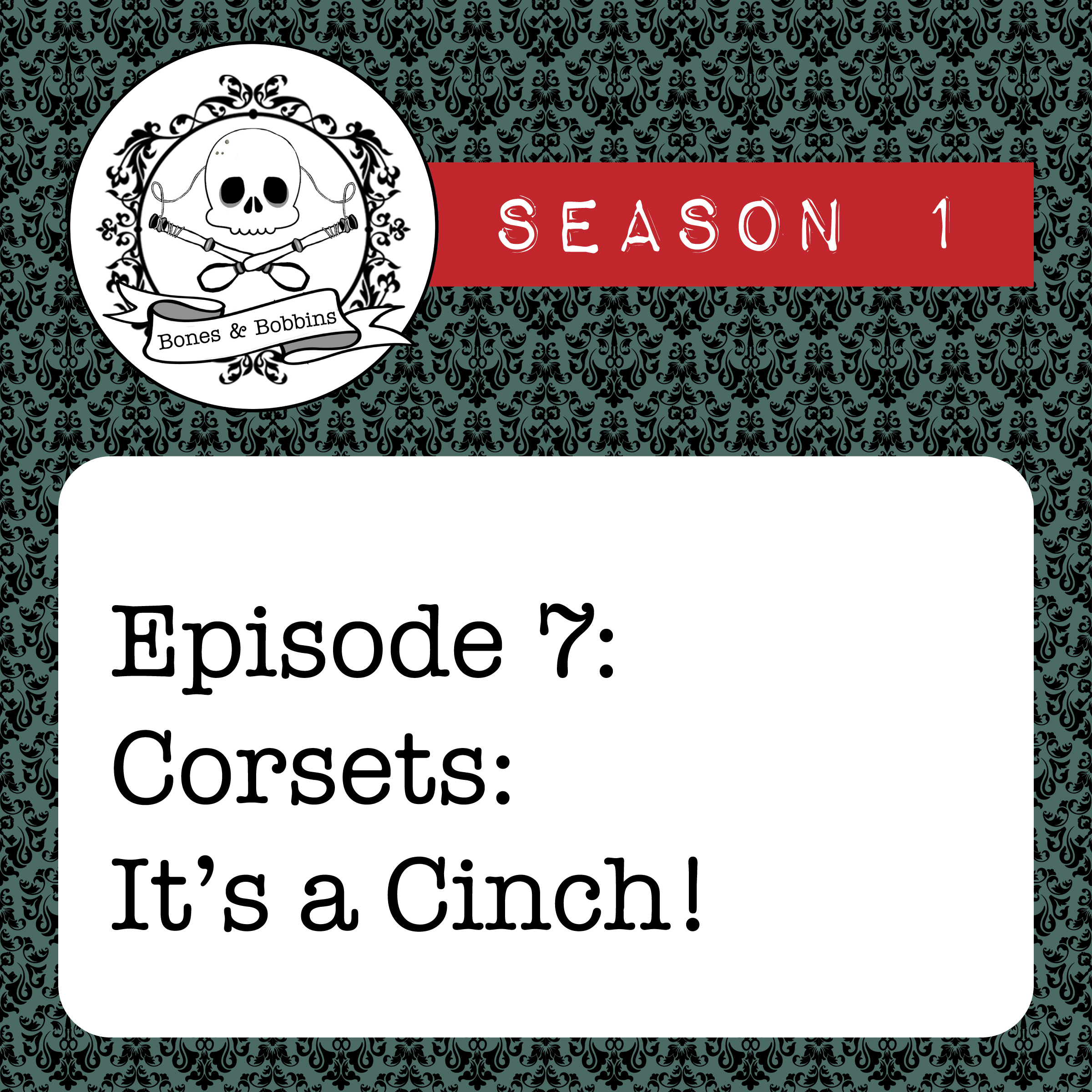 bones_and_bobbins_square_S01E07 The Bones & Bobbins Podcast, Season 1, Episode 07: Corsets: It’s a Cinch!
