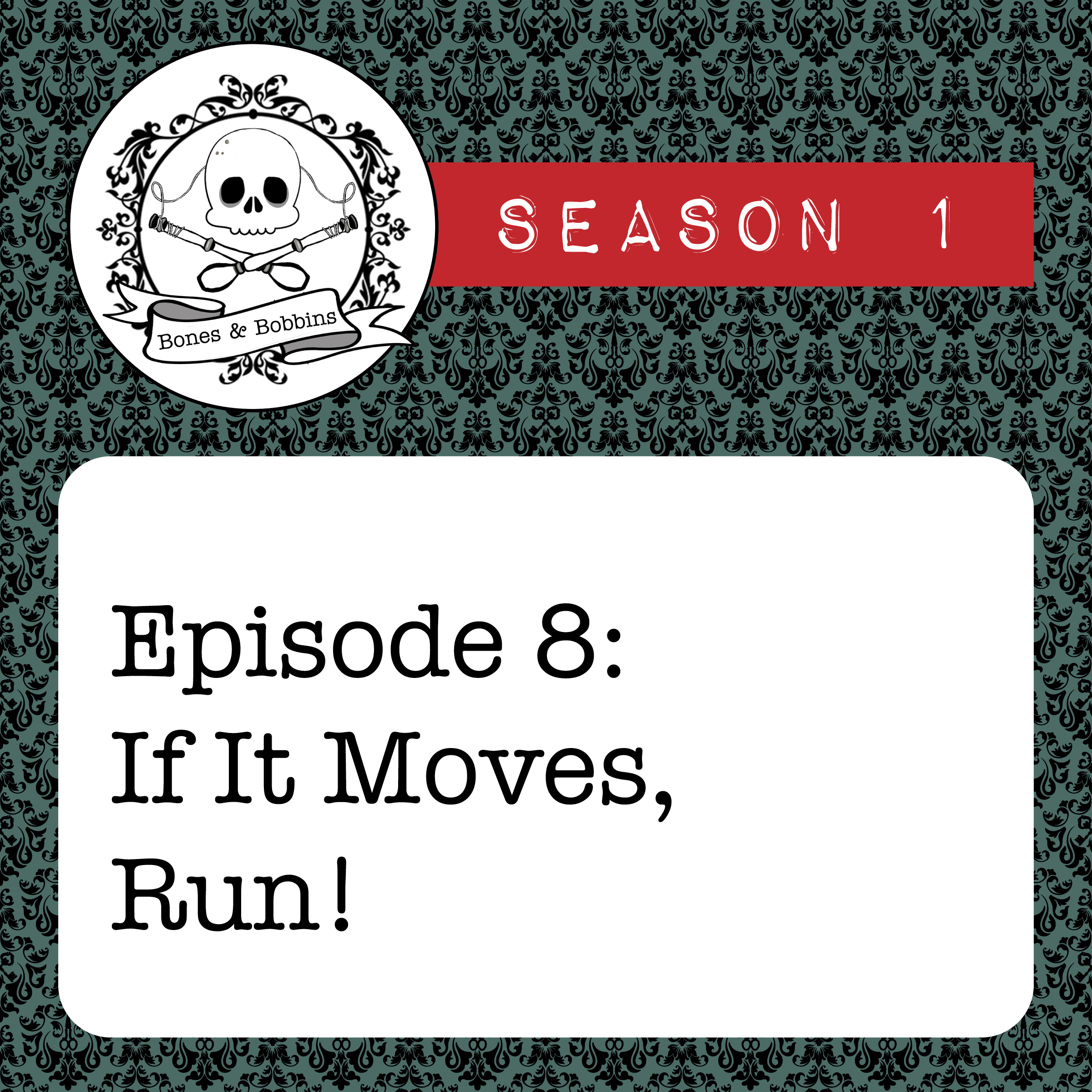 bones_and_bobbins_square_S01E08 The Bones & Bobbins Podcast, Season 1, Episode 08: If It Moves, Run!