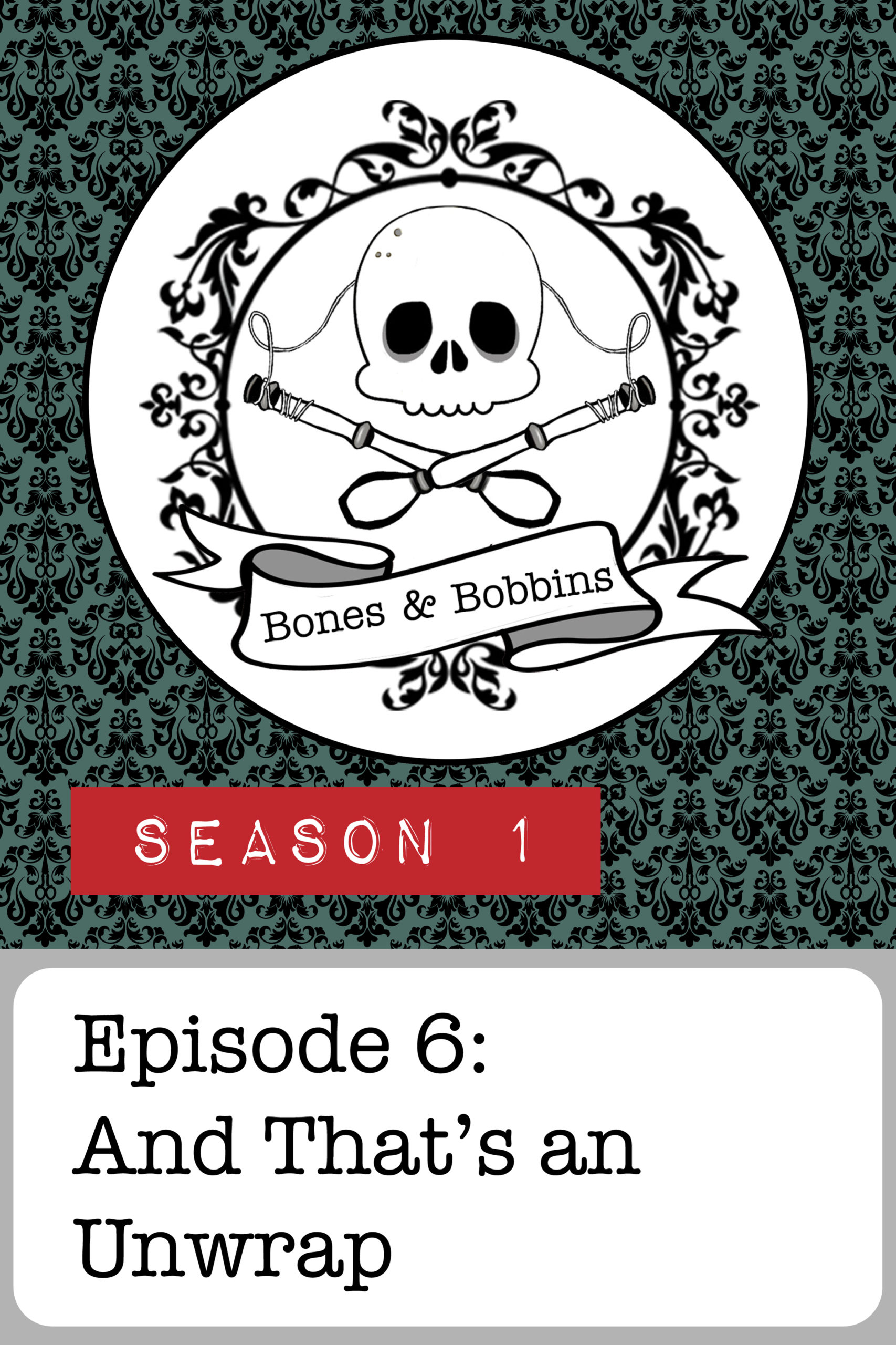 bones_and_bobbins_tall_S01E06 The Bones and Bobbins Podcast, Season 1, Episode 06: And That’s an Unwrap