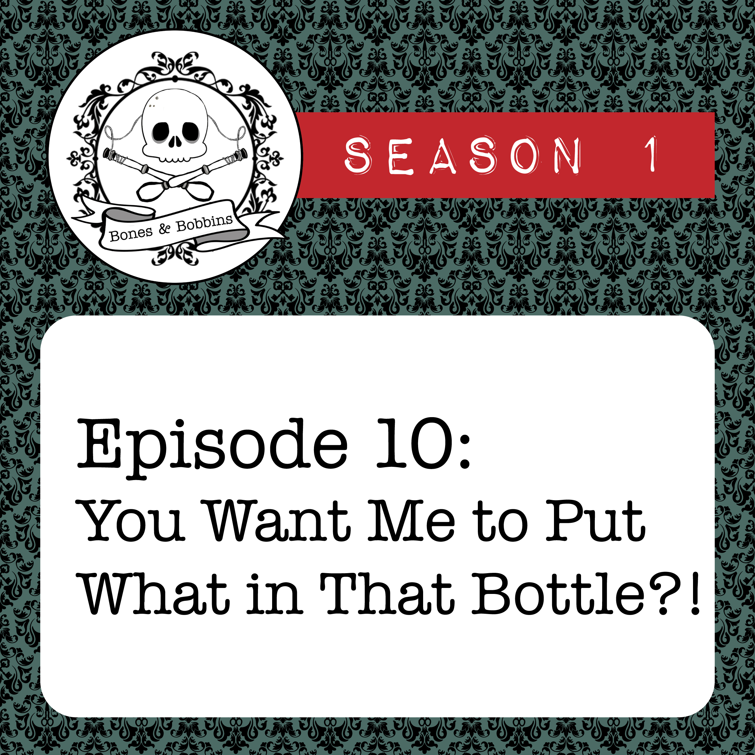 bones_and_bobbins_square_S01E10 The Bones & Bobbins Podcast, Season 1, Episode 10: You Want Me to Put What in That Bottle?!