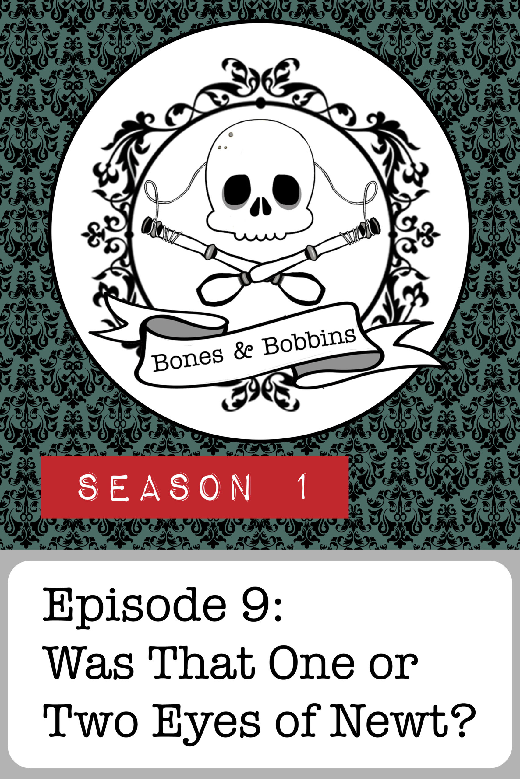 bones_and_bobbins_tall_S01E09 The Bones & Bobbins Podcast, Season 1, Episode 09: Was That One or Two Eyes of Newt?