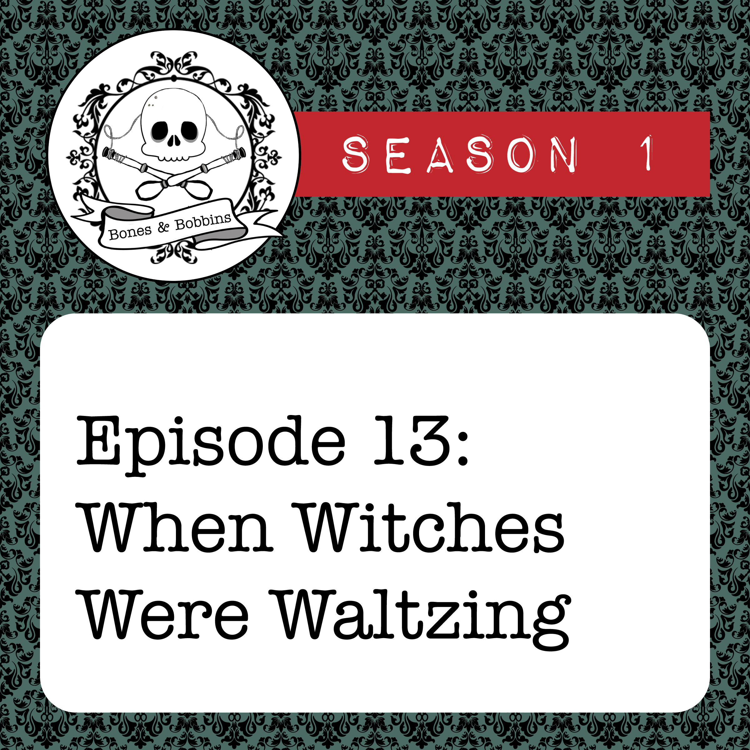bones_and_bobbins_square_S01E13 The Bones & Bobbins Podcast, Season 1, Episode 13: When Witches Were Waltzing