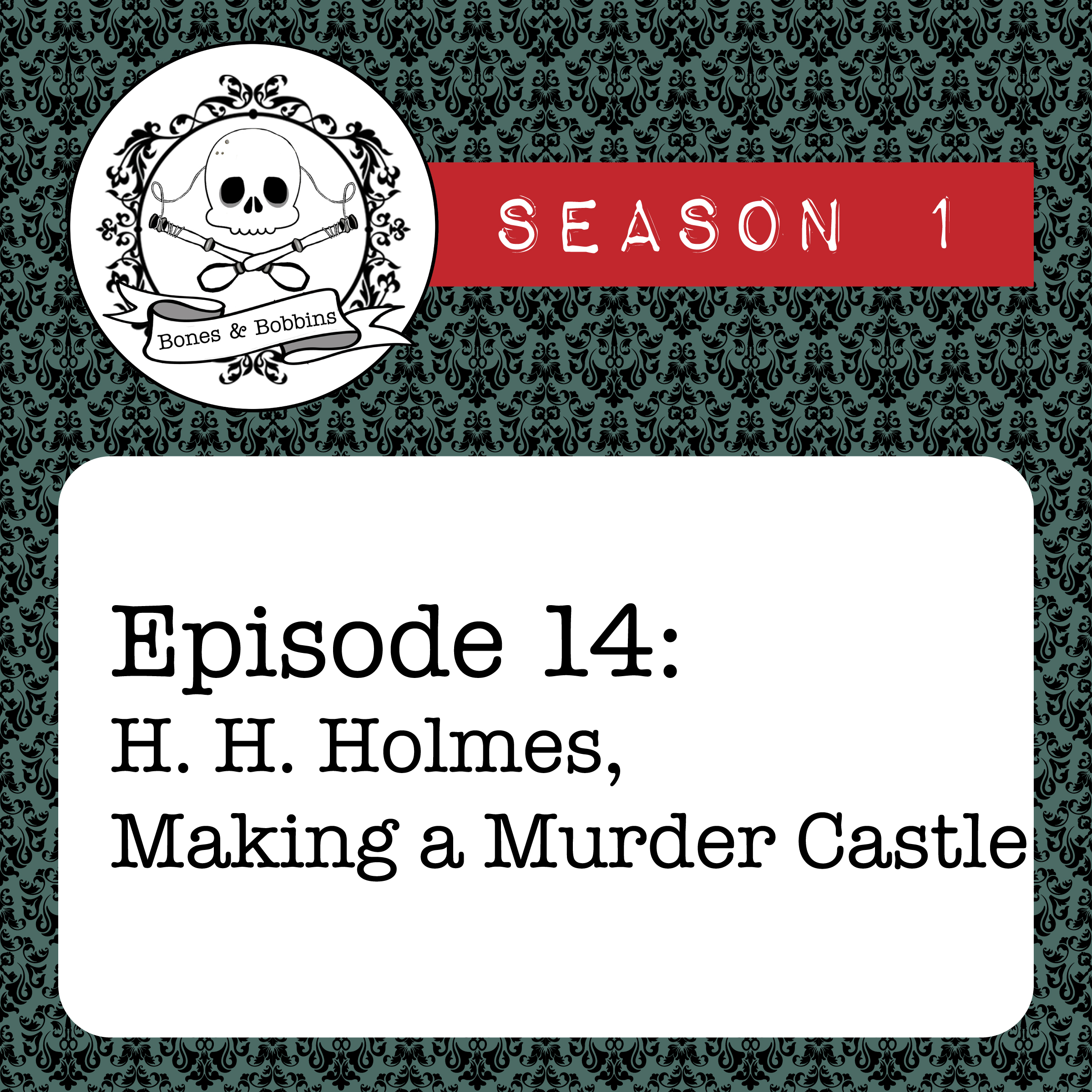 bones_and_bobbins_square_S01E14 The Bones & Bobbins Podcast, Season 1, Episode 14: H. H. Holmes, Making a Murder Castle