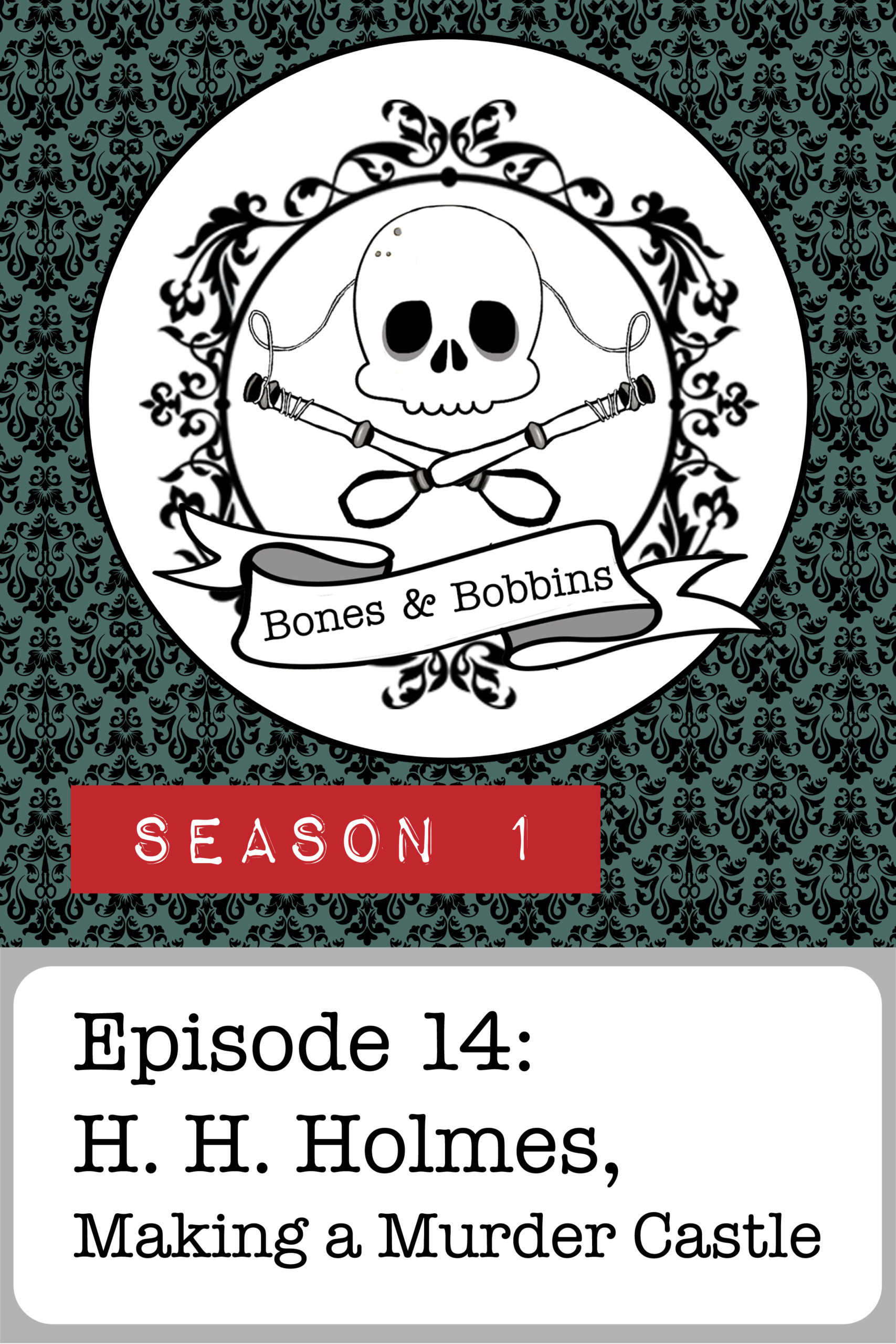 bones_and_bobbins_tall_S01E14 The Bones & Bobbins Podcast, Season 1, Episode 14: H. H. Holmes, Making a Murder Castle