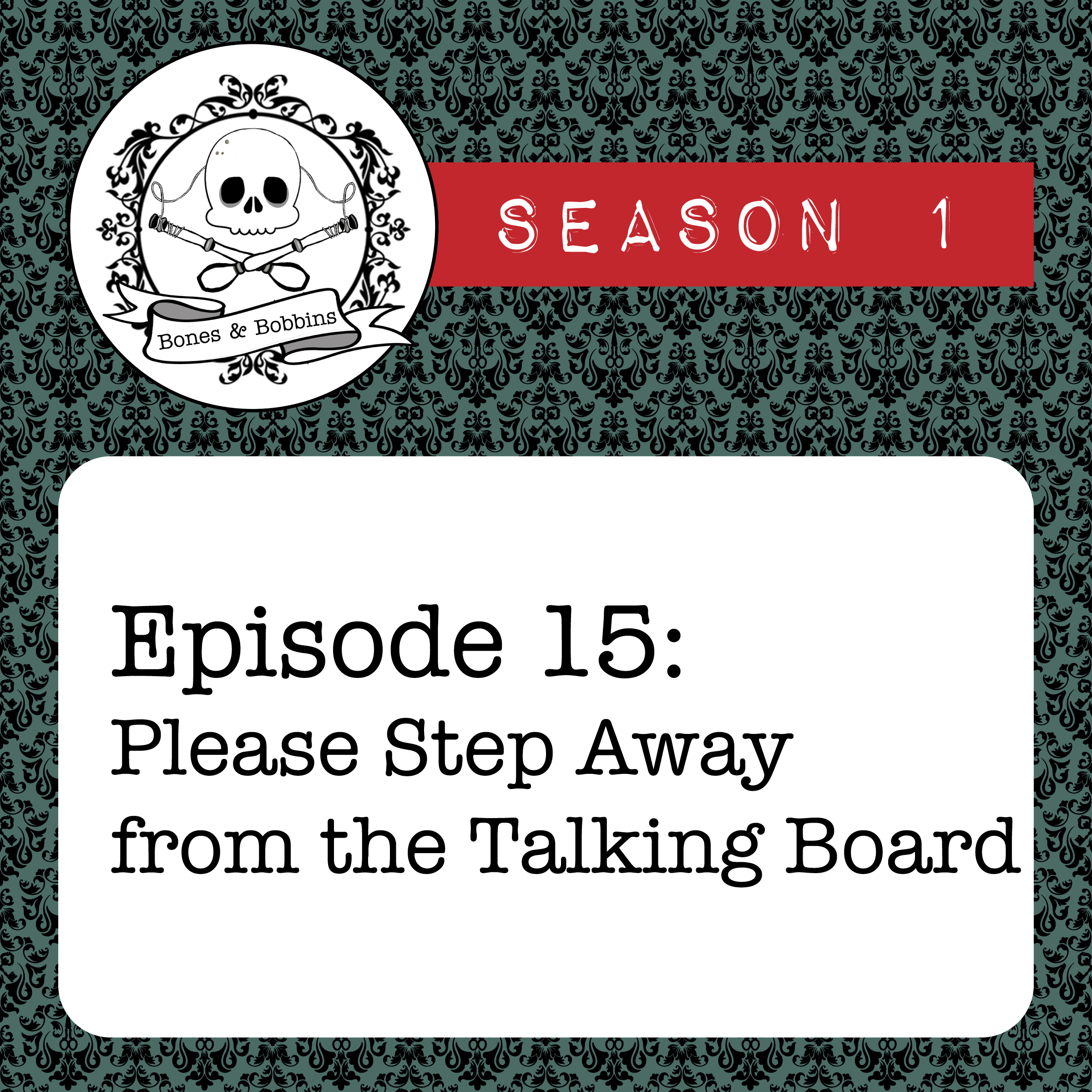 bones_and_bobbins_square_S01E15 The Bones & Bobbins Podcast, Season 1, Episode 15: Please Step Away from the Talking Board