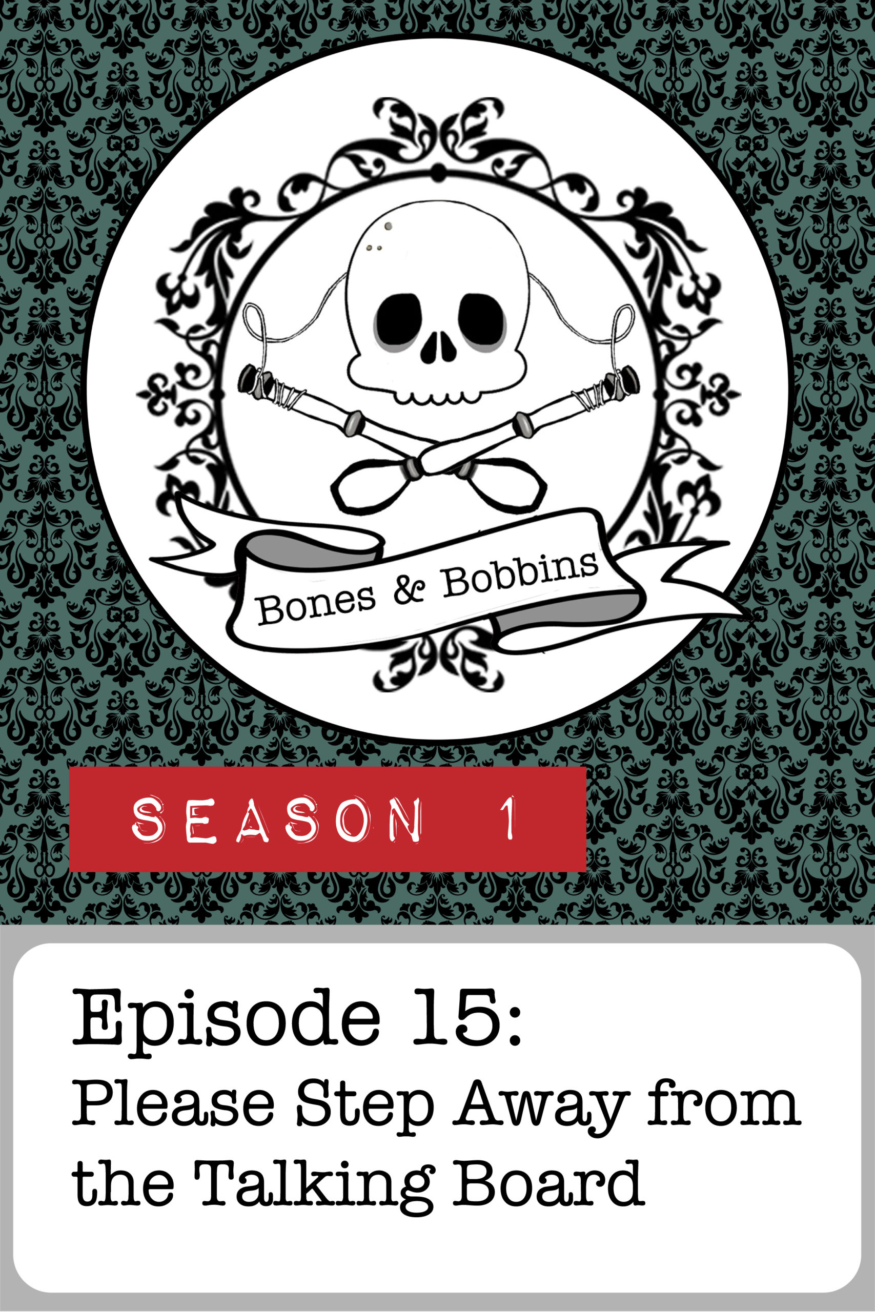 bones_and_bobbins_tall_S01E15 The Bones & Bobbins Podcast, Season 1, Episode 15: Please Step Away from the Talking Board