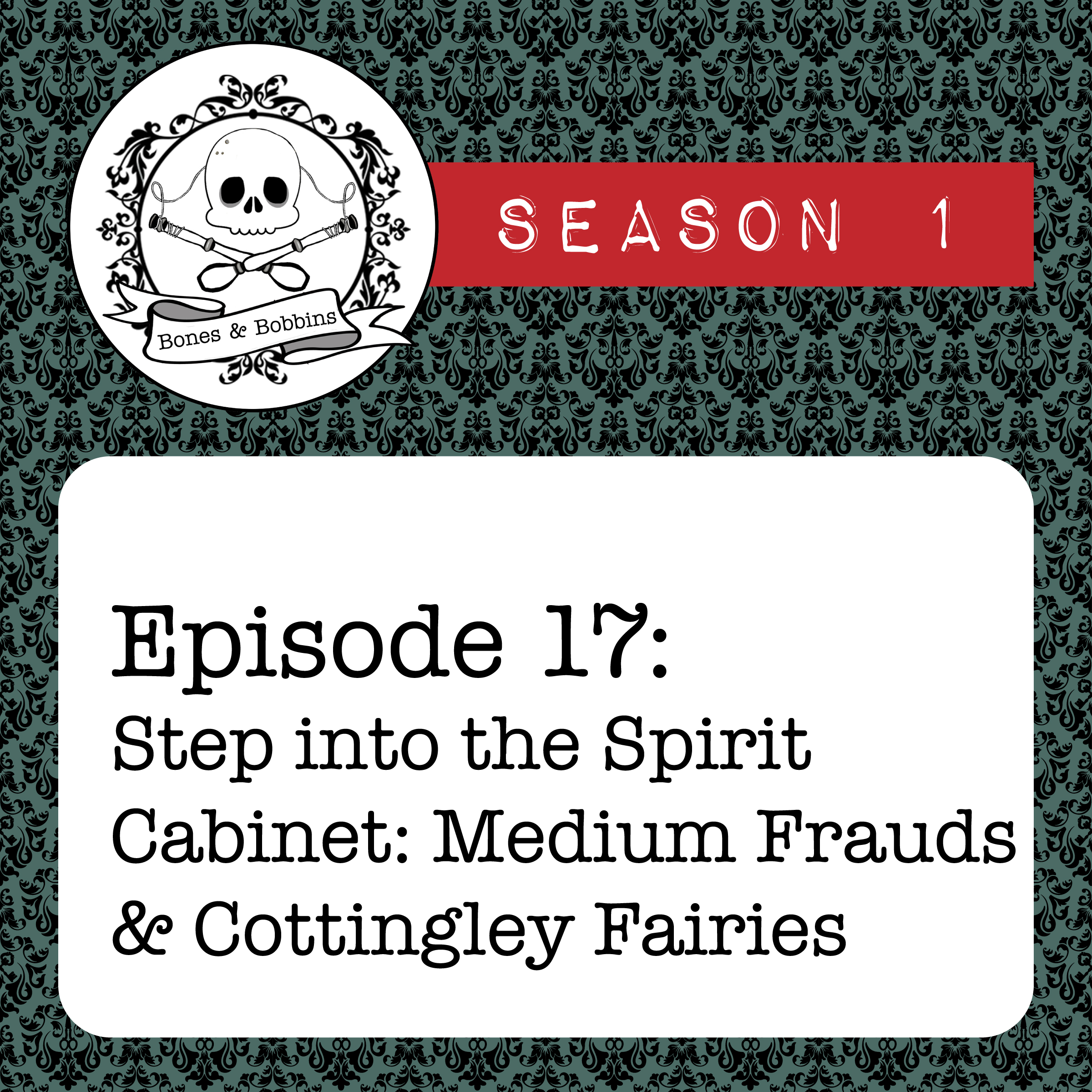bones_and_bobbins_square_S01E17 The Bones & Bobbins Podcast, Season 1, Episode 17: Step into the Spirit Cabinet: Medium Frauds and Cottingley Fairies