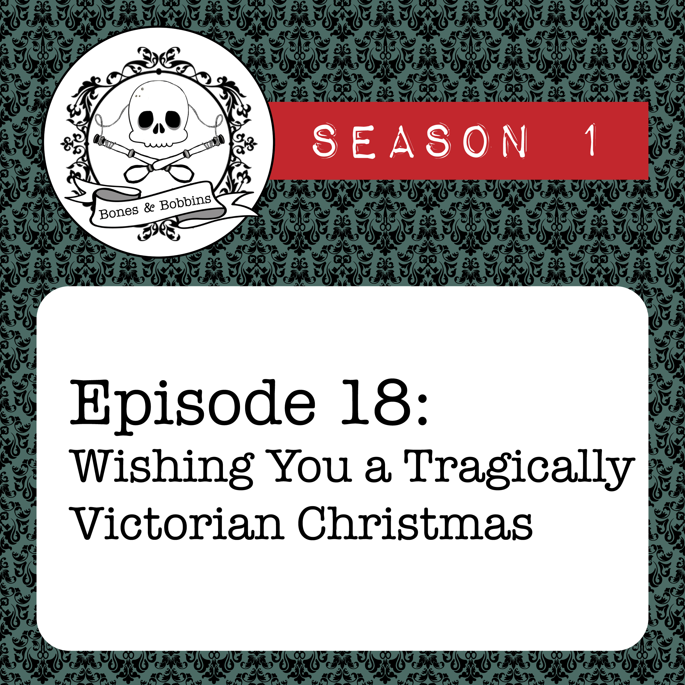 bones_and_bobbins_square_S01E18 The Bones & Bobbins Podcast, Season 1, Episode 18: Wishing You a Tragically Victorian Christmas